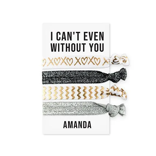 CUSTOM WOMEN'S BLACK & GOLD PRINTED HAIR TIES - CAN'T EVEN WITHOUT YOU