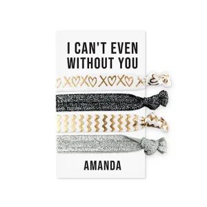 CUSTOM WOMEN'S BLACK & GOLD PRINTED HAIR TIES - CAN'T EVEN WITHOUT YOU